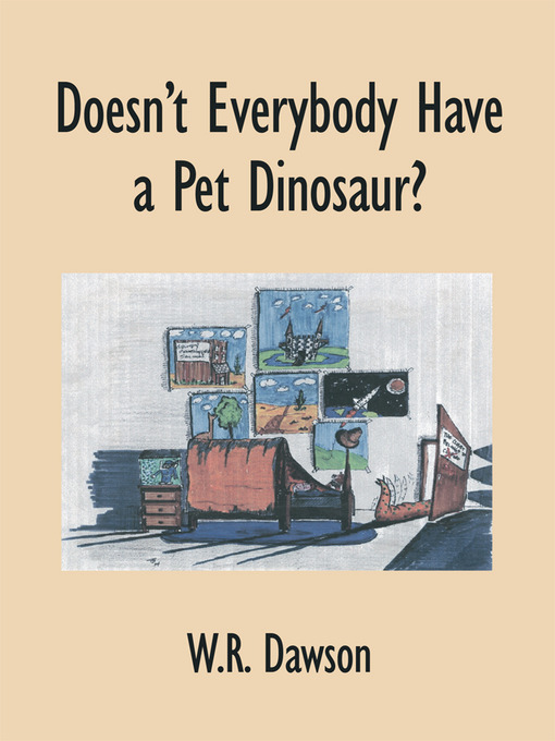 Title details for Doesn't Everybody Have a Pet Dinosaur? by W.R. Dawson - Available
